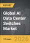 AI Data Center Switches - Global Strategic Business Report - Product Thumbnail Image
