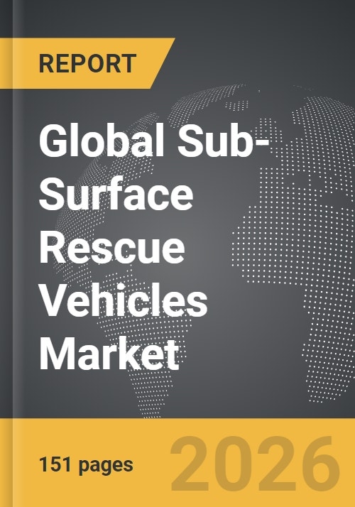 Sub-Surface Rescue Vehicles - Global Strategic Business Report