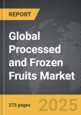 Processed and Frozen Fruits - Global Strategic Business Report- Product Image