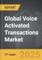 Voice Activated Transactions - Global Strategic Business Report - Product Image
