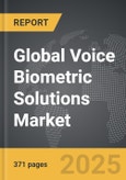 Voice Biometric Solutions - Global Strategic Business Report- Product Image
