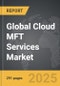 Cloud MFT Services - Global Strategic Business Report - Product Image