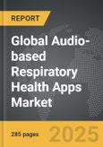 Audio-based Respiratory Health Apps - Global Strategic Business Report- Product Image