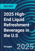 2025 High-End Liquid Refreshment Beverages in the U.S.- Product Image