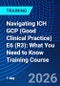 Navigating ICH GCP (Good Clinical Practice) E6 (R3): What You Need to Know Training Course (January 29, 2026) - Product Thumbnail Image