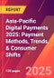 Asia-Pacific Digital Payments 2025: Payment Methods, Trends, & Consumer Shifts - Product Image
