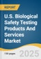 U.S. Biological Safety Testing Products And Services Market Size, Share & Trends Analysis Report By Product (Reagent & Kits, Services, Instruments), By Application (Stem Cell, Vaccines & Therapeutics, Gene Therapy), By Test Type, And Segment Forecasts, 2025 - 2033 - Product Thumbnail Image