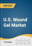 U.S. Wound Gel Market Size, Share & Trends Analysis Report By Product (Dressings, Gels), By Antimicrobial Properties (Silver (Ag+), Non-Silver), By Application, By End-use, By Mode Of Purchase, By Distribution Channel, And Segment Forecasts, 2025 - 2033- Product Image