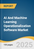 AI And Machine Learning Operationalization Software Market Size, Share & Trends Analysis Report By Deployment, By Functionality, By Application, By Enterprise Size, By End Use, By Region, And Segment Forecasts, 2025 - 2033- Product Image