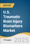 U.S. Traumatic Brain Injury Biomarkers Market Size, Share & Trends Analysis Report By Type (Protein Biomarkers, Genetic Biomarkers, Metabolomic Biomarkers), By Sample Type, By Application, By End Use, And Segment Forecasts, 2025 - 2033 - Product Thumbnail Image