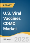 U.S. Viral Vaccines CDMO Market Size, Share & Trends Analysis Report By Type (Attenuated Vaccine, Inactivated Vaccine, DNA Vaccines, Subunit Vaccines), By Service, By Workflow, By End-use, By Region, And Segment Forecasts, 2025 - 2033- Product Image