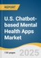 U.S. Chatbot-based Mental Health Apps Market Size, Share & Trends Analysis Report By Application (Meditation Management, Stress Management), By Platform, By Technology, By Device, And Segment Forecasts, 2025 - 2033 - Product Thumbnail Image
