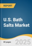 U.S. Bath Salts Market Size, Share & Trends Analysis Report By Product (Epsom Salt, Dead Sea Salt, Himalayan Salt, Bolivian Salt), By End-use (Residential, Commercial), By Distribution Channel (Offline Channels, Online/ E-commerce), And Segment Forecasts, 2025 - 2033- Product Image