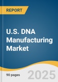 U.S. DNA Manufacturing Market Size, Share & Trends Analysis Report By Type (Plasmid DNA, Synthetic DNA), By Grade (GMP & R&D), By Application (Cell & Gene Therapy, Vaccines, Oligonucleotide-based Drugs), By End-use, And Segment Forecasts, 2025 - 2030- Product Image