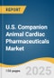 U.S. Companion Animal Cardiac Pharmaceuticals Market Size, Share & Trends Analysis Report By Pharmaceuticals, By Animals Type (Dogs, Cats, Horses), By Indication, By End Use, By Distribution Channel, And Segment Forecasts, 2025 - 2033 - Product Thumbnail Image