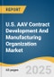 U.S. AAV Contract Development And Manufacturing Organization Market Size, Share & Trends Analysis Report By Workflow, By Culture Type, By Application, By End Use, And Segment Forecasts, 2025 - 2030 - Product Thumbnail Image