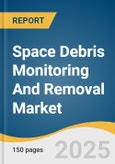 Space Debris Monitoring And Removal Market Size, Share & Trends Analysis Report By Application (Space Debris Removal, Space Debris Monitoring), By Debris Size, By End Use, By Orbit Type (LEO, GEO), By Region, And Segment Forecasts, 2025 - 2033- Product Image