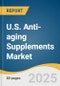 U.S. Anti-aging Supplements Market Size, Share, & Trends Analysis Report By Ingredient (Collagen, Resveratrol, NMN, Vitamins), By Application, By Formulation, By Distribution Channel, And Segment Forecasts, 2025 - 2030 - Product Thumbnail Image