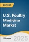 U.S. Poultry Medicine Market Size, Share & Trends Analysis Report By Species (Chicken, Turkey, Ducks), By Product (Biologics, Pharmaceuticals), By Disease Type, By Route Of Administration, By Distribution Channel, And Segment Forecasts, 2025 - 2033 - Product Thumbnail Image