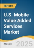 U.S. Mobile Value Added Services Market Size, Share & Trends Analysis Report By Solution, By End Use (Consumers, Enterprises), By Vertical (BFSI, Media and Entertainment, Telecom & IT, Retail & E-commerce, Healthcare), And Segment Forecasts, 2025 - 2033- Product Image