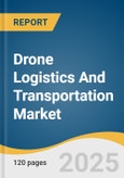 Drone Logistics And Transportation Market Size, Share & Trends Analysis Report By Solution (System, Infrastructure, Software), By Application (Last-mile Delivery, Warehousing and Inventory Management ), By End Use, By Region, And Segment Forecasts, 2025 - 2030- Product Image