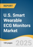 U.S. Smart Wearable ECG Monitors Market Size, Share & Trends Analysis Report By Type (Chest Straps, Patches), By Distribution Channel (Pharmacies, Online Channel), By End-use, And Segment Forecasts, 2025 - 2030- Product Image