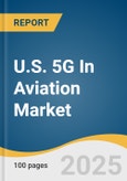 U.S. 5G In Aviation Market Size, Share & Trends Analysis Report By Communication Infrastructure, By Technology, By Connectivity Type (Air-to-Ground Communication, Ground-to-Ground Communication), By End-use, And Segment Forecasts, 2025 - 2030- Product Image