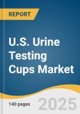 U.S. Urine Testing Cups Market Size, Share & Trends Analysis Report By Sterility (Sterile, Non-Sterile), By Product (With Temperature Strip, Without Temperature Strip), By Application (Drug Testing), By End-use, And Segment Forecasts, 2025 - 2030- Product Image