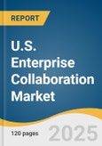 U.S. Enterprise Collaboration Market Size, Share & Trends Analysis Report By Type (Solution, Services), By Organization Size, By Deployment Mode (On-premises, Cloud-based), By End-use (BFSI, Healthcare, Education), And Segment Forecasts, 2025 - 2030- Product Image