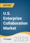 U.S. Enterprise Collaboration Market Size, Share & Trends Analysis Report By Type (Solution, Services), By Organization Size, By Deployment Mode (On-premises, Cloud-based), By End-use (BFSI, Healthcare, Education), And Segment Forecasts, 2025 - 2030 - Product Thumbnail Image