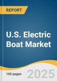 U.S. Electric Boat Market Size, Share & Trends Analysis Report By Boat Type (Leisure Boats, Fishing Boats), By Propulsion Type (Outboard Electric Propulsion), By Battery Type, By Power Source, By Region, And Segment Forecasts, 2025 - 2030- Product Image