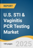 U.S. STI & Vaginitis PCR Testing Market Size, Share & Trends Analysis Report By Condition (Sexually Transmitted Infections (STIs), Vaginal Infections), By Test Type, By End Use, And Segment Forecasts, 2025 - 2030- Product Image