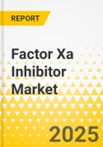 Factor Xa Inhibitor Market - A Global and Regional Analysis: Focus on Application, Route of Administration, and Region - Analysis and Forecast, 2025-2035- Product Image