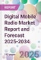 Digital Mobile Radio Market Report and Forecast 2025-2034 - Product Thumbnail Image