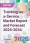 Tracking-as-a-Service Market Report and Forecast 2025-2034 - Product Image