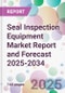 Seal Inspection Equipment Market Report and Forecast 2025-2034 - Product Thumbnail Image