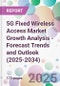 5G Fixed Wireless Access Market Growth Analysis - Forecast Trends and Outlook (2025-2034) - Product Image