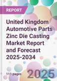 United Kingdom Automotive Parts Zinc Die Casting Market Report and Forecast 2025-2034- Product Image