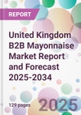 United Kingdom B2B Mayonnaise Market Report and Forecast 2025-2034- Product Image