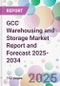 GCC Warehousing and Storage Market Report and Forecast 2025-2034 - Product Image