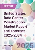 United States Data Center Construction Market Report and Forecast 2025-2034- Product Image