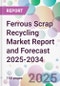 Ferrous Scrap Recycling Market Report and Forecast 2025-2034 - Product Thumbnail Image