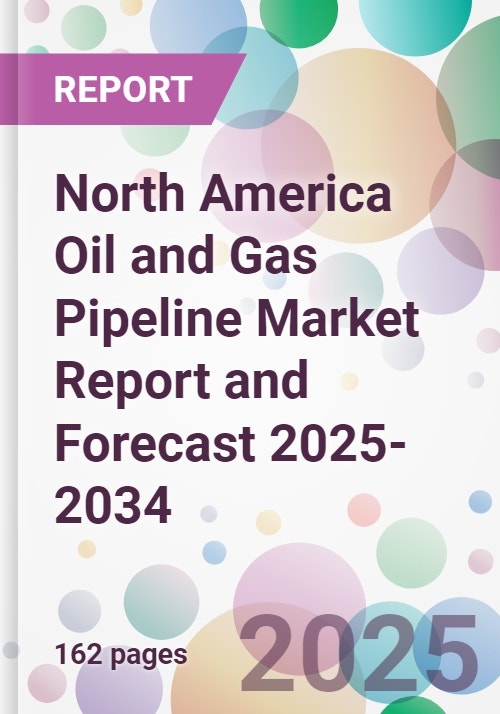 North America Oil and Gas Pipeline Market Report and Forecast 2025-2034