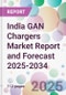 India GAN Chargers Market Report and Forecast 2025-2034 - Product Image