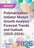 Polymerization Initiator Market Growth Analysis - Forecast Trends and Outlook (2025-2034)- Product Image