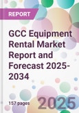 GCC Equipment Rental Market Report and Forecast 2025-2034- Product Image
