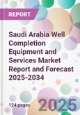 Saudi Arabia Well Completion Equipment and Services Market Report and Forecast 2025-2034- Product Image