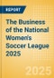 The Business of the National Women's Soccer League 2025 - Product Image