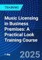 Music Licensing in Business Premises: A Practical Look Training Course (November 21, 2025) - Product Thumbnail Image