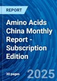 Amino Acids China Monthly Report - Subscription Edition- Product Image